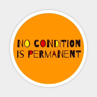 No Condition Is Permanent - Inspirational Quote Magnet